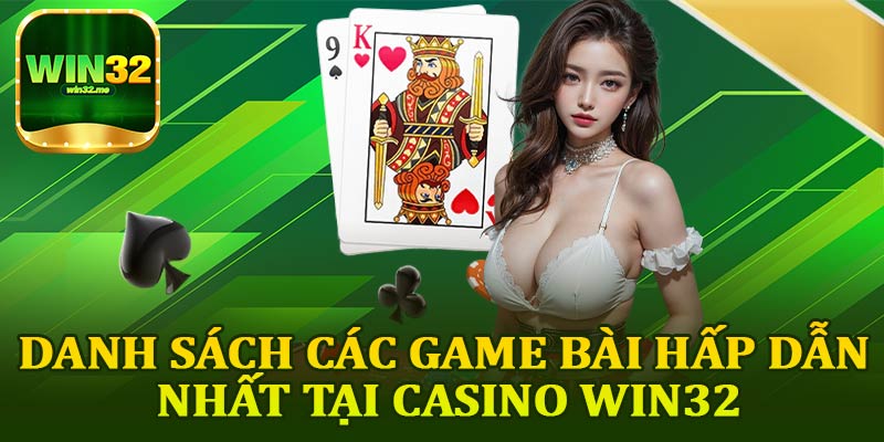 Danh Sách Các Game Bài Hấp Dẫn Nhất Tại Casino Win32
