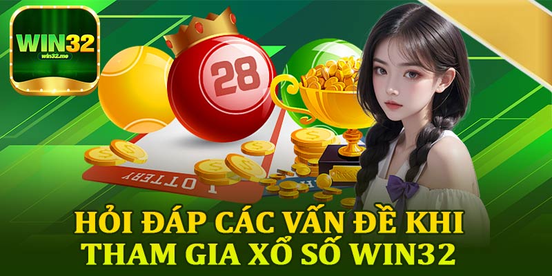 Hỏi Đáp Các Vấn Đề Khi Tham Gia Xổ Số Win32