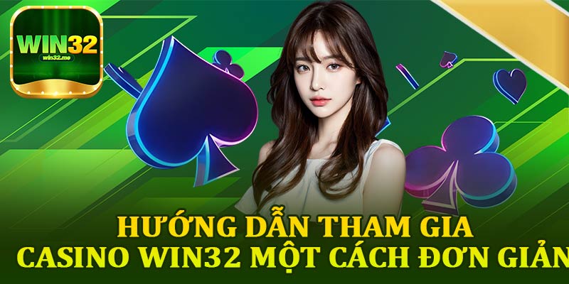 Hướng Dẫn Tham Gia Casino Win32 Một Cách Đơn Giản