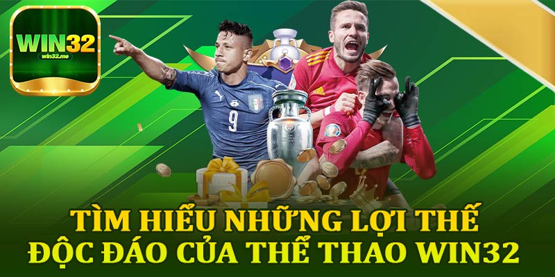 Tìm Hiểu Những Lợi Thế Độc Đáo Của Thể Thao Win32