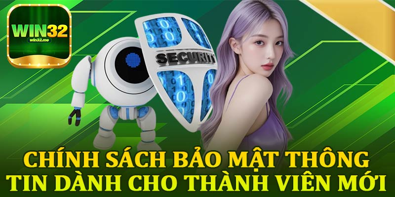 Chính Sách Bảo Mật Thông Tin Dành Cho Thành Viên Mới