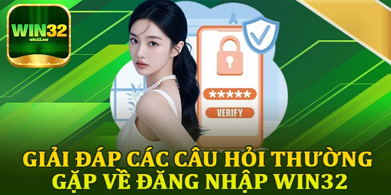 Giải Đáp Các Câu Hỏi Thường Gặp Về Đăng Nhập Win32