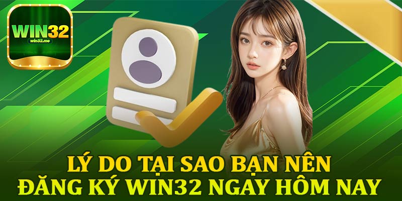 Lý Do Tại Sao Bạn Nên Đăng Ký Win32 Ngay Hôm Nay