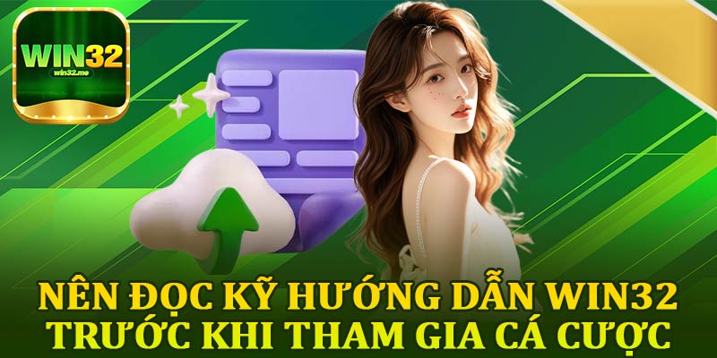 Nên Đọc Kỹ Hướng Dẫn Win32 Trước Khi Tham Gia Cá Cược