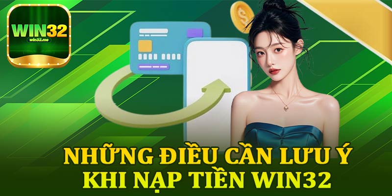 Những Điều Cần Lưu Ý Khi Nạp Tiền Win32