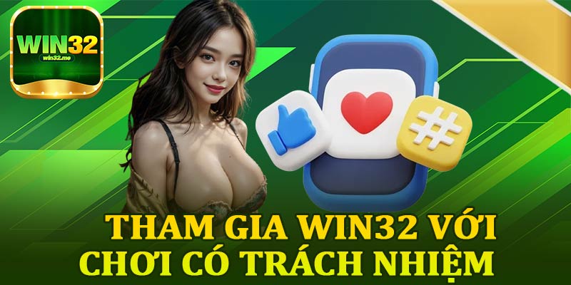 Tham Gia Win32 Với Chơi Có Trách Nhiệm