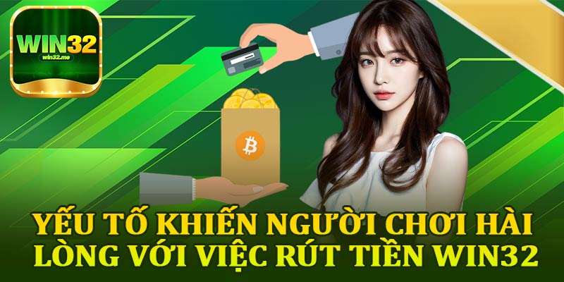 Yếu Tố Khiến Người Chơi Hài Lòng Với Việc Rút Tiền Win32