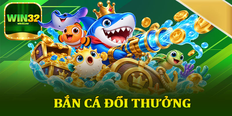 Bắn Cá Đổi Thưởng